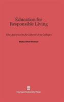 Education for responsible living;: The opportunity for liberal-arts colleges 0674187326 Book Cover