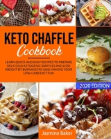 Keto Chaffle Cookbook: Learn Quick and Easy Recipes to Prepare Delicious ketogenic Waffles and Lose Weight by Burning Fat and Making your Low-Carb Diet Fun B087L31FDD Book Cover
