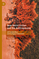 New Weird Fiction and the Anthropocene: Jeff VanderMeer and Ecological Awareness 3031924932 Book Cover