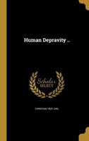Human Depravity .. 1362776483 Book Cover