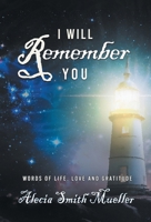 I Will Remember: Words Of Life, Love And Gratitude 1962868621 Book Cover