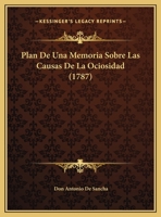 Plan De Una Memoria Sobre Las Causas De La Ociosidad 1162104090 Book Cover
