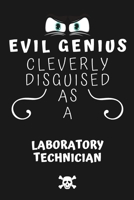 Evil Genius Cleverly Disguised As A Laboratory Technician: Perfect Gag Gift For An Evil Laboratory Technician Who Happens To Be A Genius! | Blank ... Format | Office | Birthday | Christmas | Xmas 167768433X Book Cover