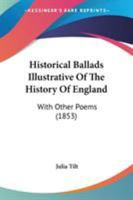 Historical Ballads Illustrative Of The History Of England: With Other Poems 1104291975 Book Cover