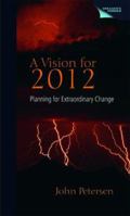 A Vision for 2012: Planning for Extraordinary Change 1555916619 Book Cover