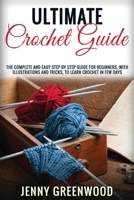 Ultimate Crochet Guide: The Complete And Easy Step By Step Guide For Beginners, With Illustrations And Tricks, To Learn Crochet In Few Days 1801724156 Book Cover