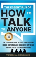 Essentials of How to Talk to Anyone : The Fast Track Guide to Start Conversations, Decode Body Language, Speak with Confidence, and Build Real, Lasting Connections 1963142179 Book Cover