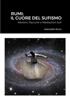 Rumi; Il Cuore Del Sufismo: Aforismi, Racconti e Meditazioni Sufi 1447813510 Book Cover