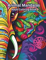 Animal Mandalas: Adult Coloring Book B0CS3X3YRZ Book Cover