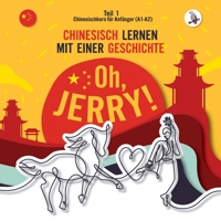 Oh, Jerry! Chinesischkurs für Anfänger (A1-A2). Chinesisch lernen mit einer Geschichte. 3945174236 Book Cover