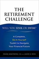 The Retirement Challenge: Will You Sink or Swim?: A Complete, Do-It-Yourself Toolkit to Navigate Your Financial Future (Truth About...) 0132361329 Book Cover