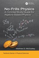No-Frills Physics: A Concise Study Guide for Algebra-Based Physics 1138583871 Book Cover