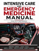 Intensive Care and Emergency Medicine Manual: Clinical Tools for Rapid Stabilization, Emergency Response, and Advanced Inpatient Care B0HBN75N68 Book Cover