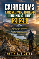 CAIRNGORMS NATIONAL PARK, SCOTLAND HIKING GUIDE 2026: A Complete Trail Guide to Scenic Walks, Mountain Routes, Hidden Gems, Multi Day Adventures, and ... for Exploring Scotland’s Highland Wilderness B0HG38H9K6 Book Cover