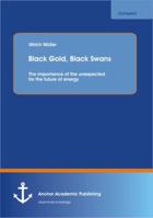 Black Gold, Black Swans: The Importance of the Unexpected for the Future of Energy 3954890852 Book Cover