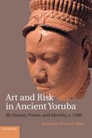 Art and Risk in Ancient Yoruba: Ife History, Power, and Identity, C. 1300 1107021669 Book Cover