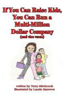 If You Can Raise Kids, You Can Run a Multi-Million Dollar Company (and Vice Versa) 1732152071 Book Cover