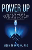Power Up : QUICK PRAYERS and WORDS of INSPIRATION to CHARGE YOUR DAY 1734451319 Book Cover