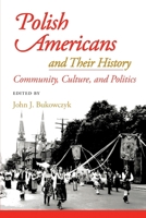 Polish Americans and Their History: Community, Culture, and Politics 0822939533 Book Cover