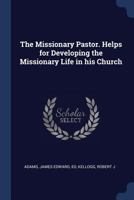 The Missionary Pastor. Helps for Developing the Missionary Life in his Church 1022218743 Book Cover