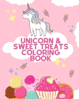 Unicorn & Sweet Treats Coloring Book: Easy Girls Coloring Book for Toddlers Age 2-4 B08XZ45KMJ Book Cover