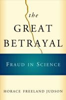 The Great Betrayal: Fraud in Science 0151008779 Book Cover