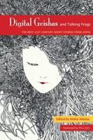 Digital Geishas and Talking Frogs: The Best 21st Century Short Stories from Japan 0887277926 Book Cover
