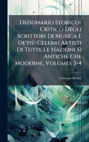 Dizionario Storico-Critico Degli Scrittori Di Musica E De'più Celebri Artisti Di Tutte Le Nazioni Sì Antiche Che Moderne, Volumes 3-4 (Italian Edition) 102375746X Book Cover