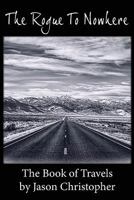 The Rogue to Nowhere the Book of Travels by Jason Christopher 1720468907 Book Cover