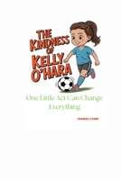 THE KINDNESS OF KELLY O'HARA: One Little Act Can Change Everything B0F66J5FTV Book Cover