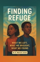 Finding Refuge: What We Left, What We Brought, What We Found B0FH5J7QPP Book Cover
