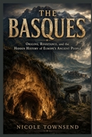 THE BASQUES: Origins, Resistance, and the Hidden History of Europe’s Ancient People B0H36L6BG6 Book Cover