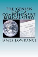 The "genesis Gap" - A Comprehensive Biblical Study: A Complete Look at the Pre-Adamic Creation 1466367288 Book Cover