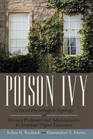 Poison Ivy: A Social Psychological Typology of Deviant Professors and Administrators in American Higher Education 1450271294 Book Cover