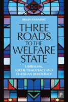 Three Roads to the Welfare State: Liberalism, Social Democracy and Christian Democracy 144736032X Book Cover