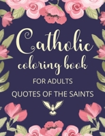 Catholic Coloring Book For Adults. Quotes Of The Saints: Catholic Activity Book For Women, Meaningful Catholic Gifts For Women. B08LJPTZSH Book Cover
