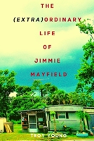 The (Extra)ordinary Life of Jimmie Mayfield 1777060389 Book Cover