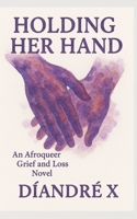 Holding Her Hand: An Afroqueer Grief and Loss Novel B0FQ53TD3D Book Cover