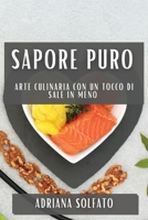 Sapore Puro: Arte culinaria con un tocco di sale in meno 1835590748 Book Cover