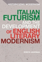 Italian Futurism and the Development of English Literary Modernism 1350327689 Book Cover