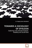 TOWARDS A SOCIOLOGY OF DYSLEXIA: Exploring Links between Dyslexia, Disability and Social Class 3639131134 Book Cover