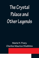 The Crystal Palace: And Other Legends 9356150524 Book Cover