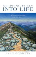 Stepping Fully into Life: The Journey of Rediscovering Your True Nature 1665760400 Book Cover
