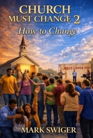 CHURCH MUST CHANGE 2: How to Change B0H4QGXCF7 Book Cover