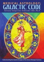 Medical Astrology: Galactic Code: Understanding the Galactic Energies of the Human Biological Systems 1483440206 Book Cover
