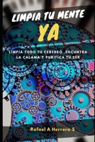 Libera tu mente YA: Limpia todo tu cerebro, encuentra la calma y purifica tu ser B0946ZLCCK Book Cover