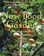 The New Food Garden: Growing Beyond the Vegetable Garden 0977348946 Book Cover