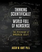 Thinking Scientifically in a World Full of Nonsense: The Psychology of Nonsensical Beliefs B0DSCQRKGM Book Cover