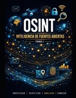 OSINT. Inteligencia de fuentes abiertas: Guía Académica Completa — Tomo I (CIBERSEGURIDAD PRACTICA) (Spanish Edition) B0GYD1CVH8 Book Cover