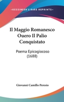 Il Maggio Romanesco Ouero Il Palio Conquistato: Poema Epicogiocoso (1688) 1104264714 Book Cover